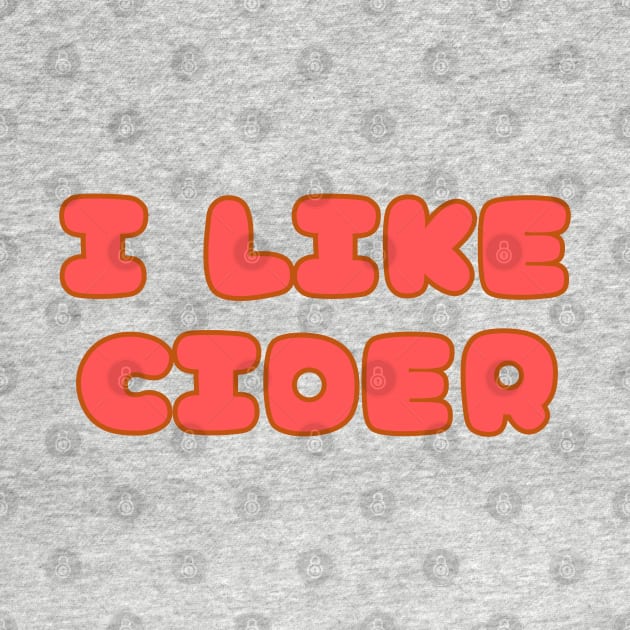 I LIKE Cider. In A Retro Vintage Pop Font Style by SwagOMart